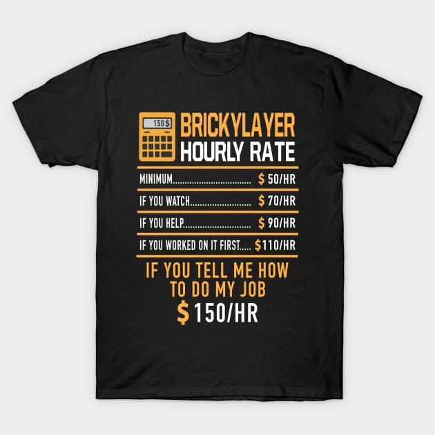 Bricklayer Hourly Rate T-Shirt by Print-Dinner